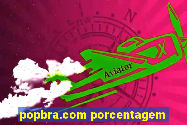 popbra.com porcentagem